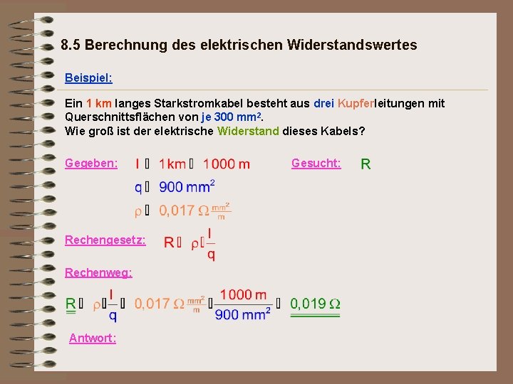 8. 5 Berechnung des elektrischen Widerstandswertes Beispiel: Ein 1 km langes Starkstromkabel besteht aus