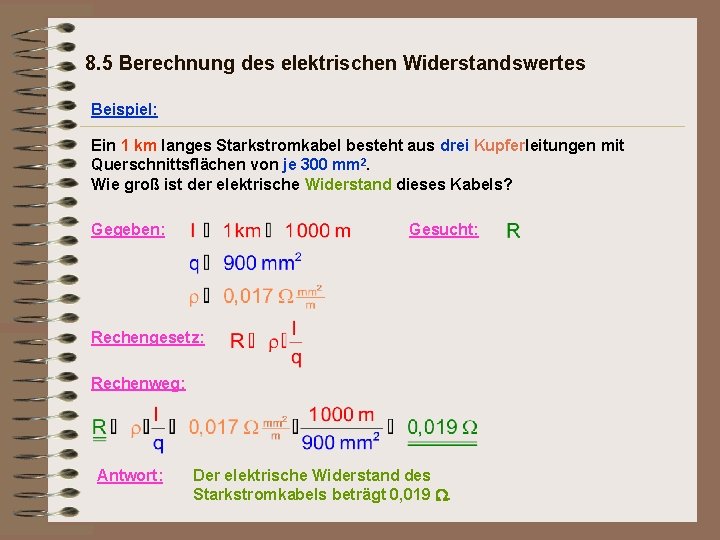 8. 5 Berechnung des elektrischen Widerstandswertes Beispiel: Ein 1 km langes Starkstromkabel besteht aus