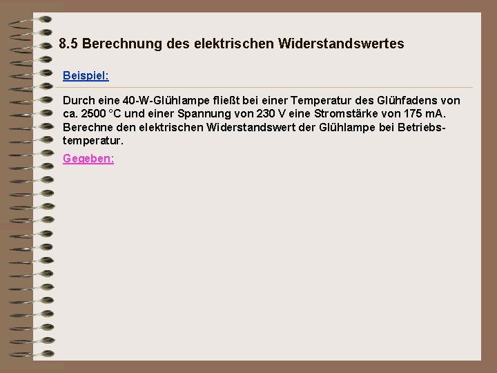 8. 5 Berechnung des elektrischen Widerstandswertes Beispiel: Durch eine 40 -W-Glühlampe fließt bei einer