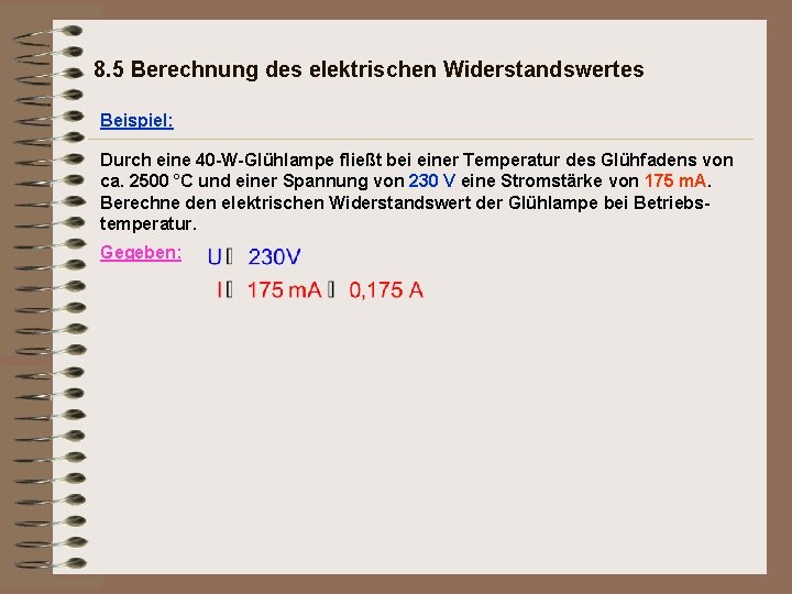 8. 5 Berechnung des elektrischen Widerstandswertes Beispiel: Durch eine 40 -W-Glühlampe fließt bei einer