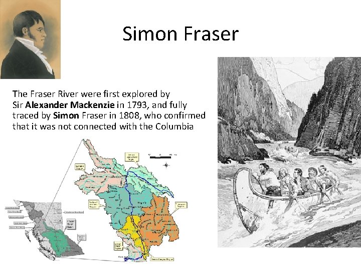 Simon Fraser The Fraser River were first explored by Sir Alexander Mackenzie in 1793,