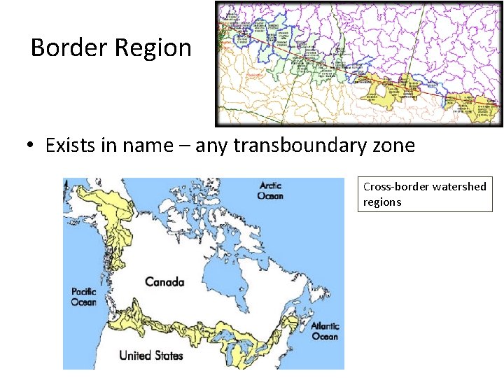 Border Region • Exists in name – any transboundary zone Cross-border watershed regions 