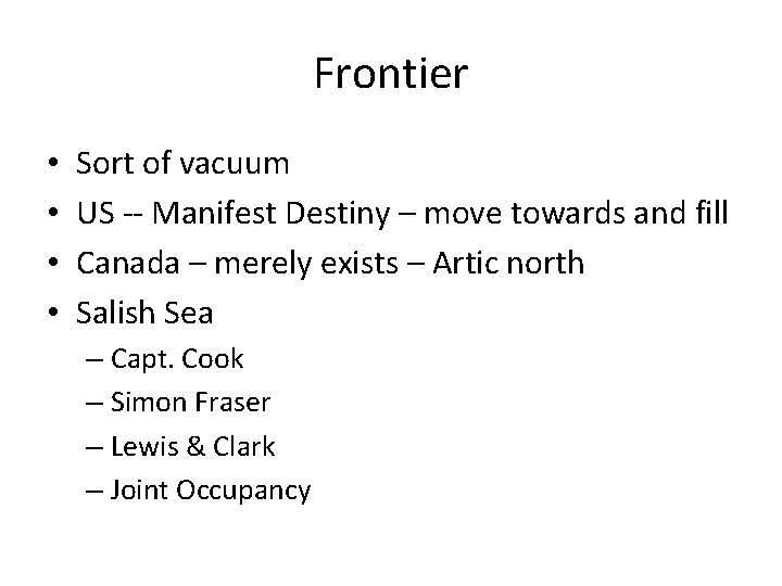 Frontier • • Sort of vacuum US -- Manifest Destiny – move towards and