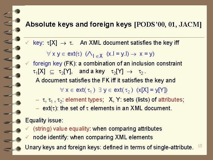 Absolute keys and foreign keys [PODS’ 00, 01, JACM] ü key: [X] . An