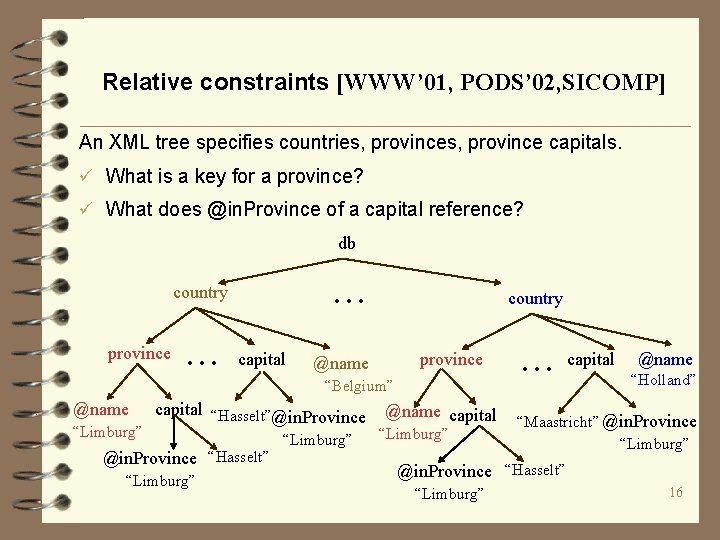 Relative constraints [WWW’ 01, PODS’ 02, SICOMP] An XML tree specifies countries, province capitals.