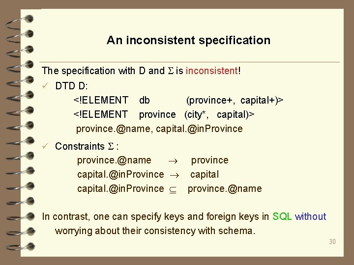An inconsistent specification The specification with D and is inconsistent! ü DTD D: <!ELEMENT