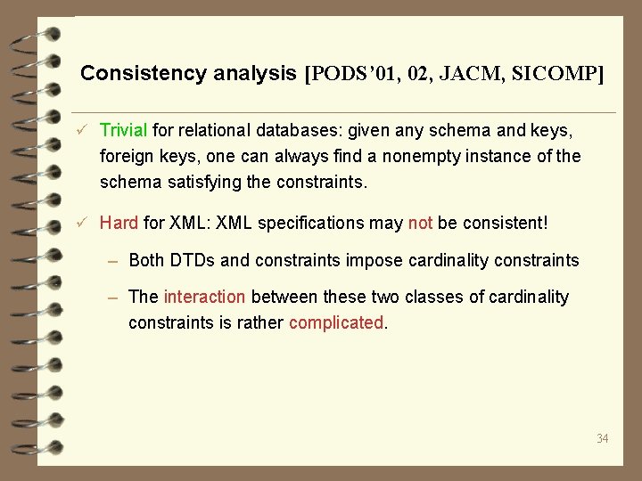 Consistency analysis [PODS’ 01, 02, JACM, SICOMP] ü Trivial for relational databases: given any