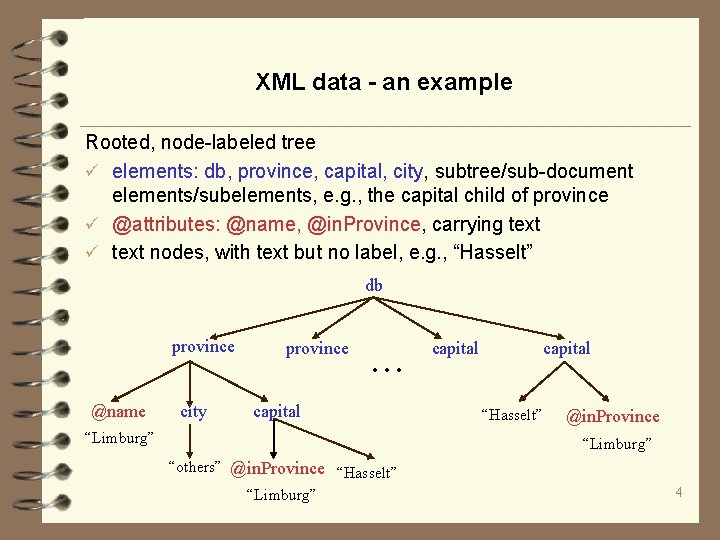 XML data - an example Rooted, node-labeled tree ü elements: db, province, capital, city,