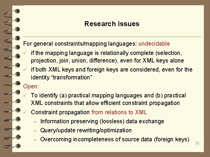 Research issues For general constraints/mapping languages: undecidable ü if the mapping language is relationally