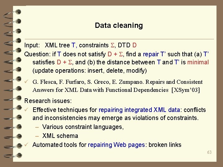 Data cleaning Input: XML tree T, constraints , DTD D Question: if T does