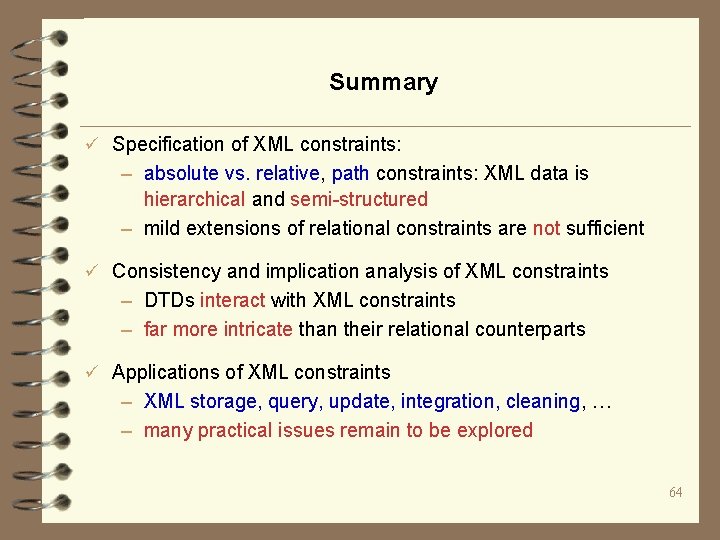 Summary ü Specification of XML constraints: – absolute vs. relative, path constraints: XML data