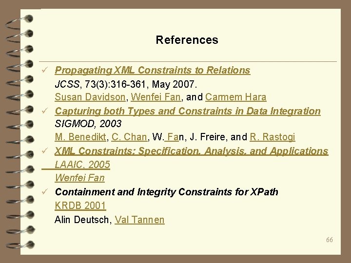 References ü Propagating XML Constraints to Relations JCSS, 73(3): 316 -361, May 2007. Susan