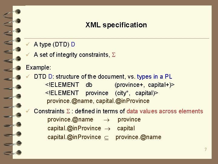 XML specification ü A type (DTD) D ü A set of integrity constraints, Example: