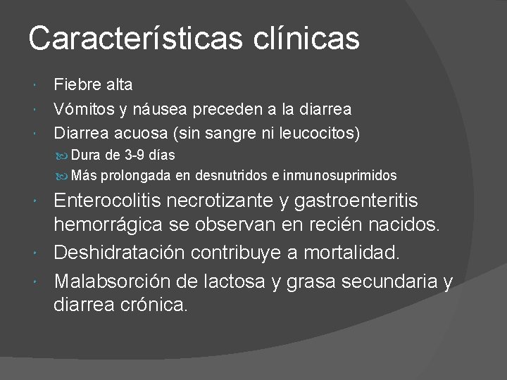 Características clínicas Fiebre alta Vómitos y náusea preceden a la diarrea Diarrea acuosa (sin