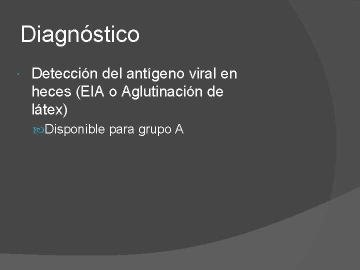 Diagnóstico Detección del antígeno viral en heces (EIA o Aglutinación de látex) Disponible para
