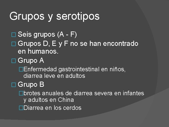 Grupos y serotipos � Seis grupos (A - F) � Grupos D, E y