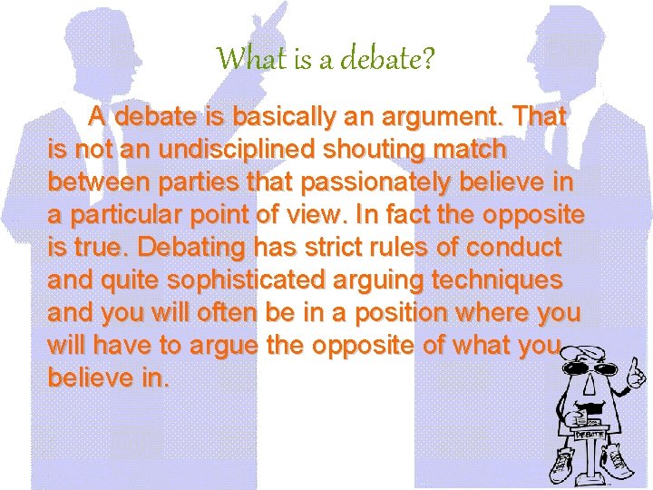 What is a debate? A debate is basically an argument. That is not an