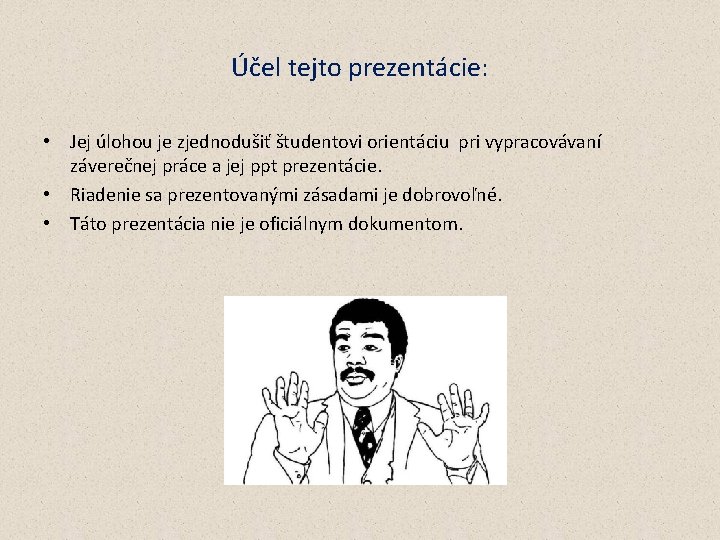 Účel tejto prezentácie: • Jej úlohou je zjednodušiť študentovi orientáciu pri vypracovávaní záverečnej práce