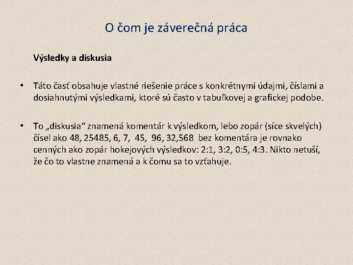 O čom je záverečná práca Výsledky a diskusia • Táto časť obsahuje vlastné riešenie