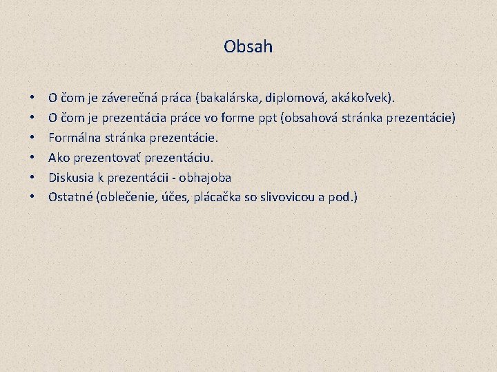 Obsah • • • O čom je záverečná práca (bakalárska, diplomová, akákoľvek). O čom