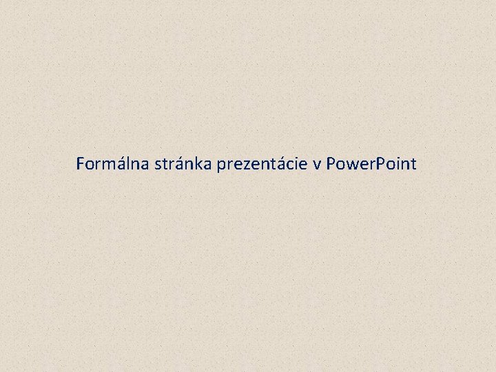 Formálna stránka prezentácie v Power. Point 