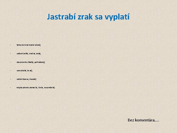 Jastrabí zrak sa vyplatí • farba (červené modré zelené), • veľkosť (veľké, stredné, malé),