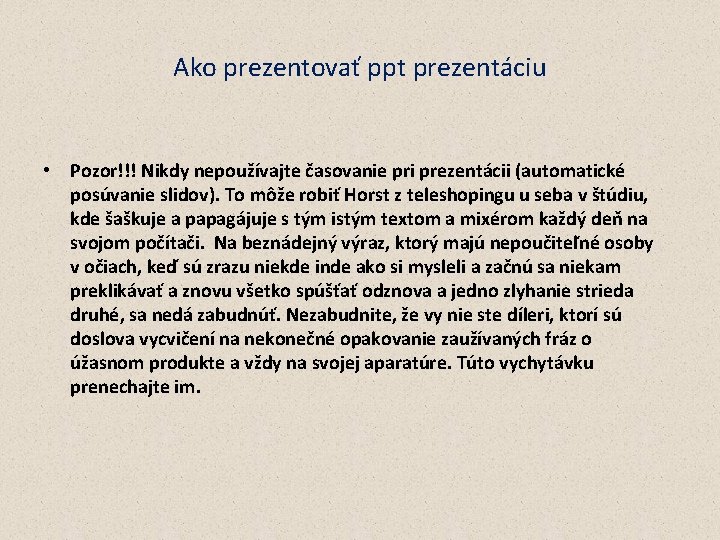 Ako prezentovať ppt prezentáciu • Pozor!!! Nikdy nepoužívajte časovanie pri prezentácii (automatické posúvanie slidov).