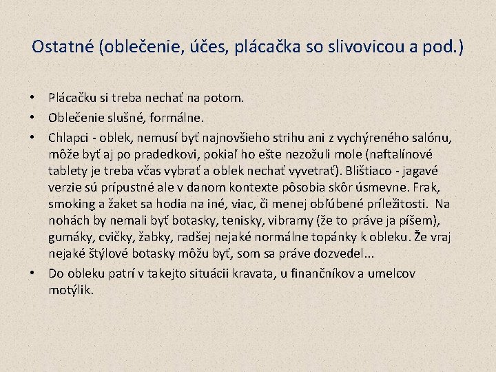 Ostatné (oblečenie, účes, plácačka so slivovicou a pod. ) • Plácačku si treba nechať