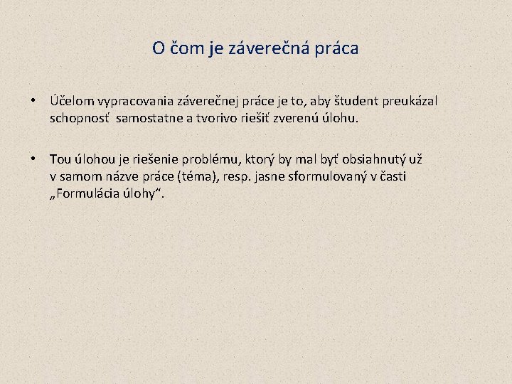 O čom je záverečná práca • Účelom vypracovania záverečnej práce je to, aby študent