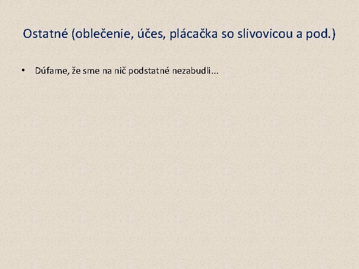 Ostatné (oblečenie, účes, plácačka so slivovicou a pod. ) • Dúfame, že sme na