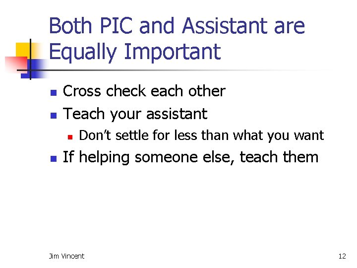Both PIC and Assistant are Equally Important n n Cross check each other Teach
