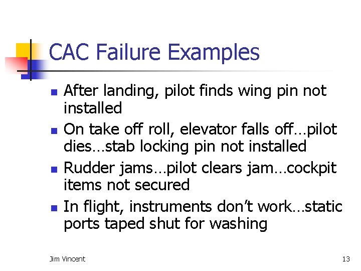 CAC Failure Examples n n After landing, pilot finds wing pin not installed On
