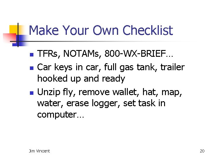 Make Your Own Checklist n n n TFRs, NOTAMs, 800 -WX-BRIEF… Car keys in