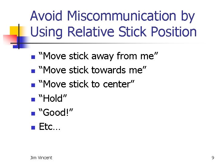 Avoid Miscommunication by Using Relative Stick Position n n n “Move stick away from