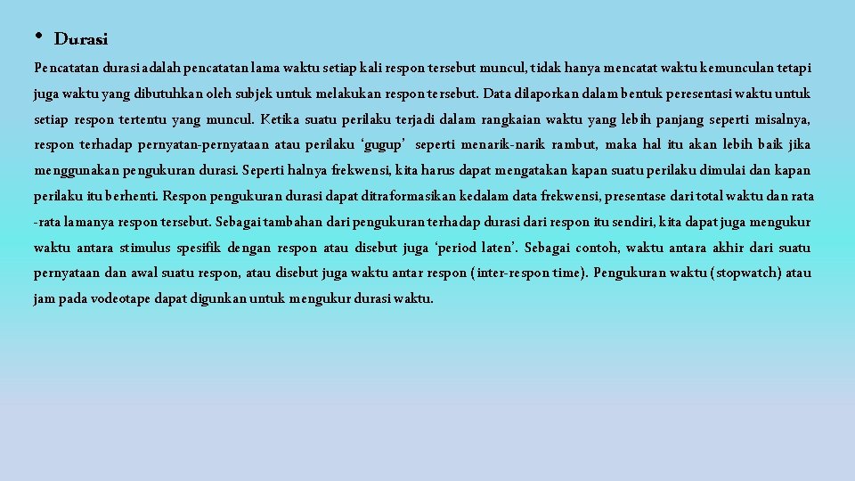  • Durasi Pencatatan durasi adalah pencatatan lama waktu setiap kali respon tersebut muncul,