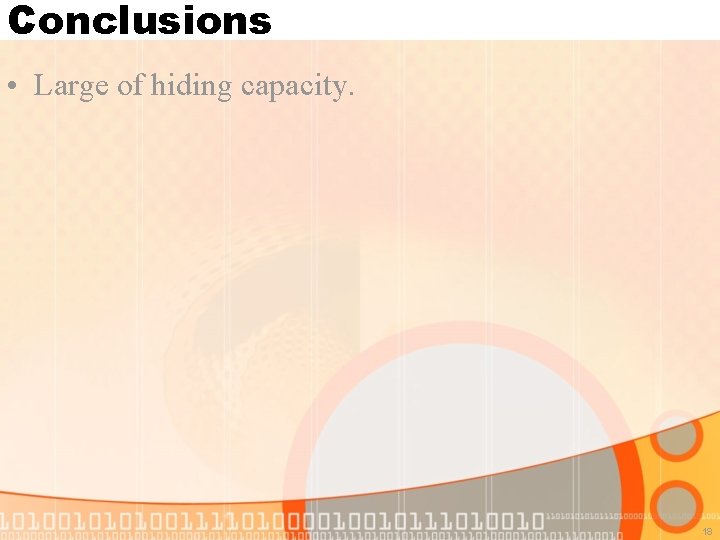 Conclusions • Large of hiding capacity. 18 