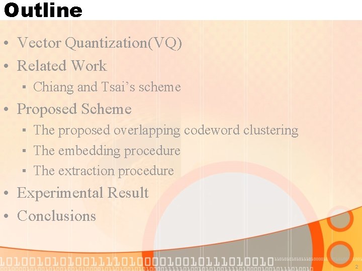 Outline • Vector Quantization(VQ) • Related Work ▪ Chiang and Tsai’s scheme • Proposed