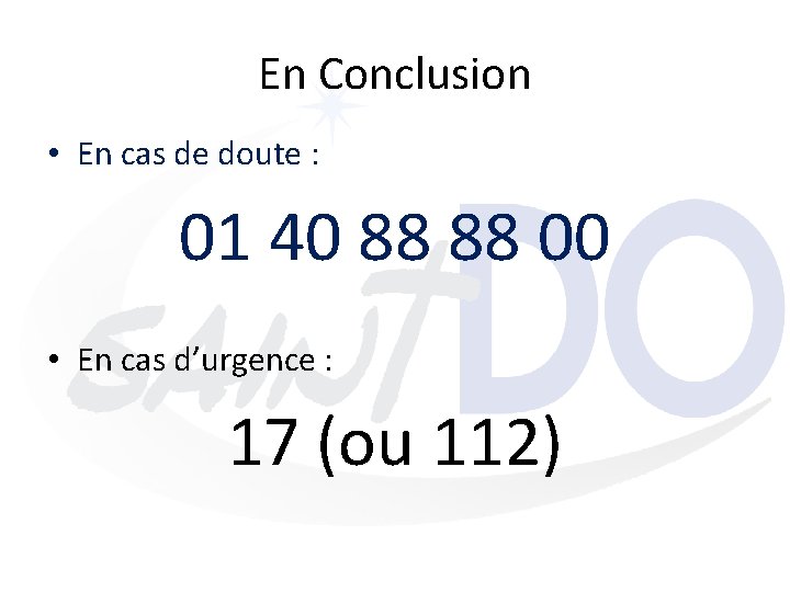 En Conclusion • En cas de doute : 01 40 88 88 00 •