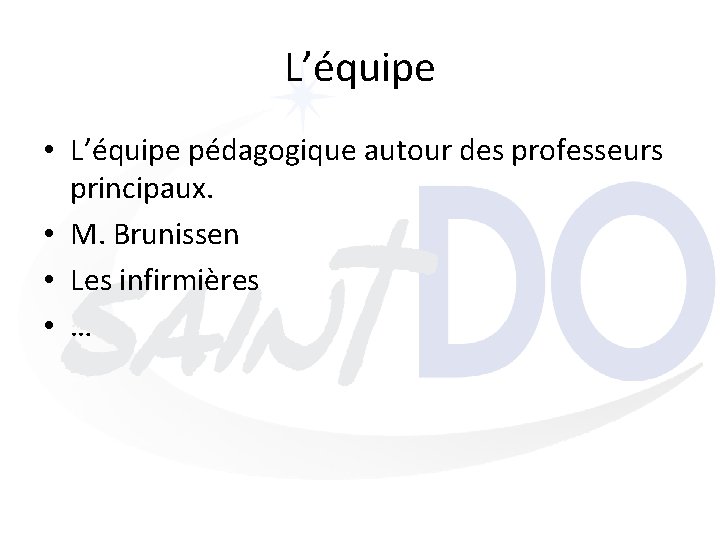 L’équipe • L’équipe pédagogique autour des professeurs principaux. • M. Brunissen • Les infirmières