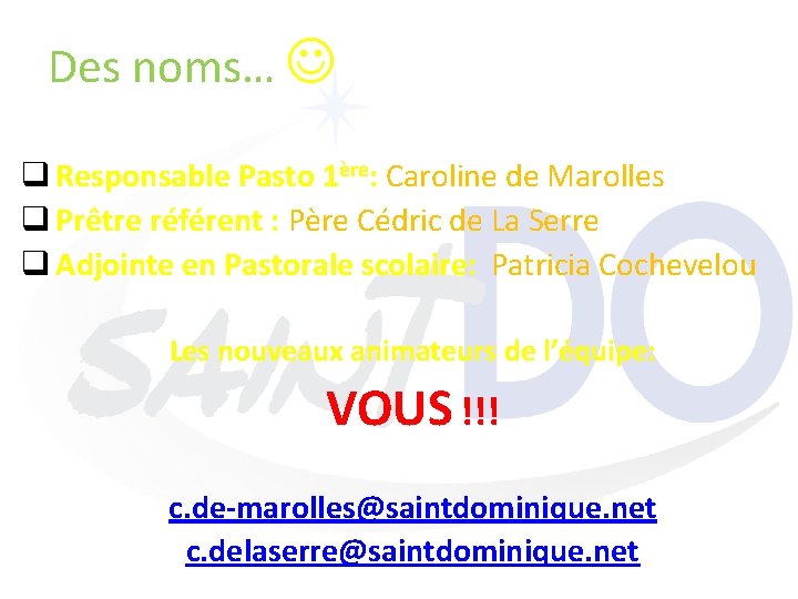 Des noms… q Responsable Pasto 1ère: Caroline de Marolles q Prêtre référent : Père
