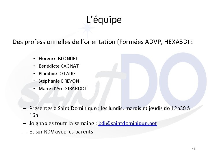 L’équipe Des professionnelles de l’orientation (Formées ADVP, HEXA 3 D) : • • •