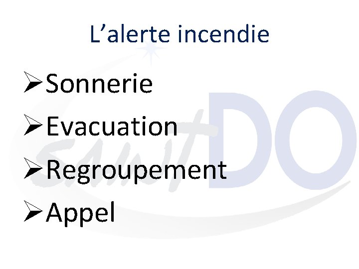 L’alerte incendie ØSonnerie ØEvacuation ØRegroupement ØAppel 