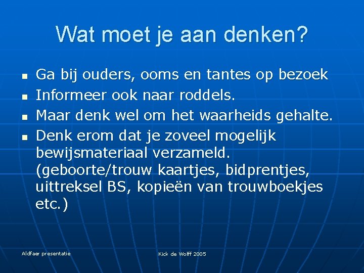 Wat moet je aan denken? n n Ga bij ouders, ooms en tantes op