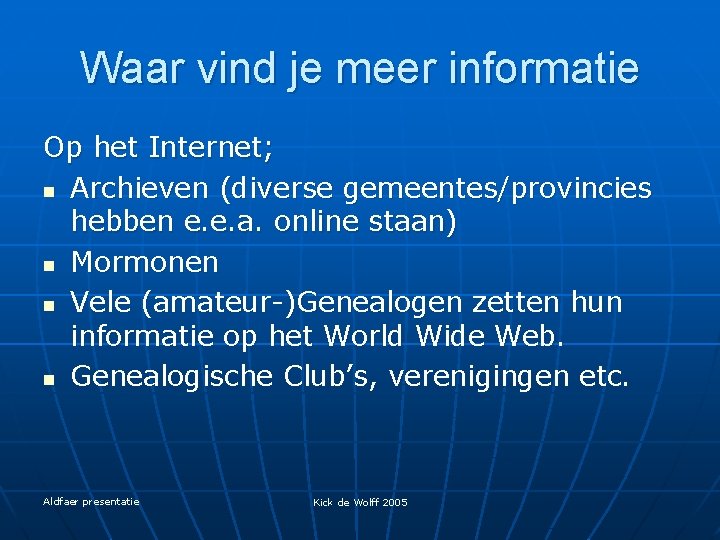 Waar vind je meer informatie Op het Internet; n Archieven (diverse gemeentes/provincies hebben e.