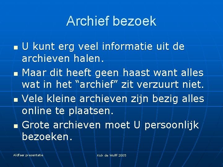 Archief bezoek n n U kunt erg veel informatie uit de archieven halen. Maar