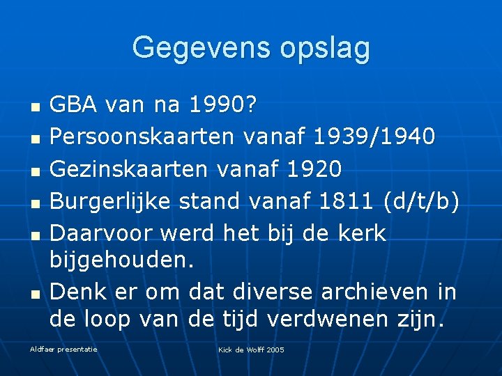 Gegevens opslag n n n GBA van na 1990? Persoonskaarten vanaf 1939/1940 Gezinskaarten vanaf