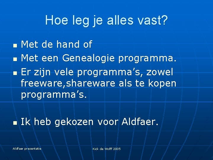 Hoe leg je alles vast? n n Met de hand of Met een Genealogie