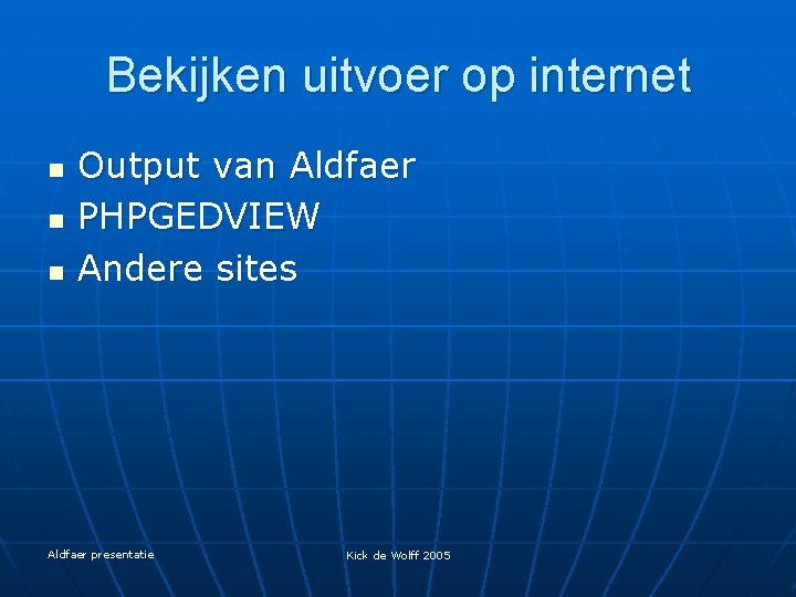 Bekijken uitvoer op internet n n n Output van Aldfaer PHPGEDVIEW Andere sites Aldfaer