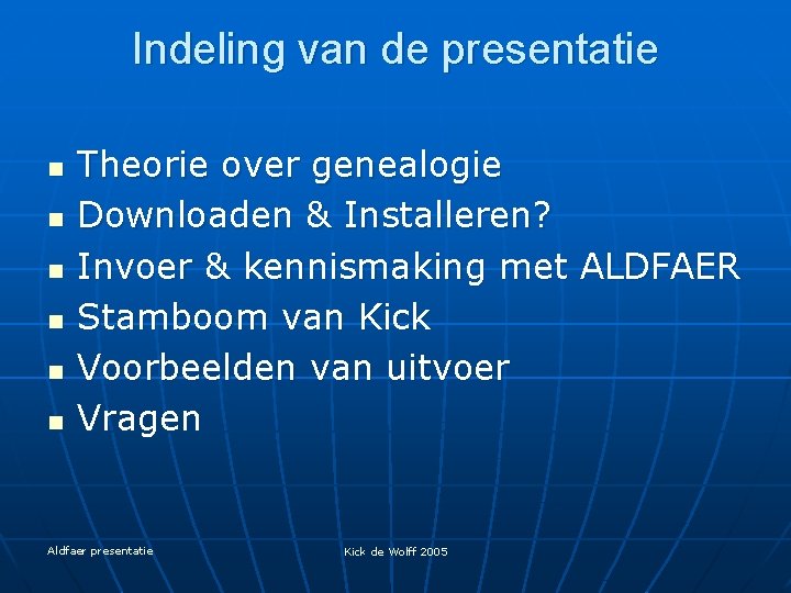 Indeling van de presentatie n n n Theorie over genealogie Downloaden & Installeren? Invoer