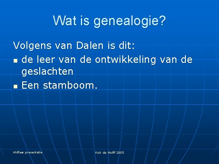 Wat is genealogie? Volgens van Dalen is dit: n de leer van de ontwikkeling